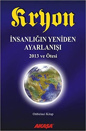 okumak Kryon - İnsanlığın Yeniden Ayarlanışı 11.Kitap: 2013 ve Ötesi