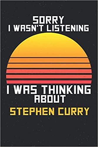 okumak Sorry I Wasn&#39;t Listening I Was Thinking About Stephen Curry: Stephen Curry Gift / Stephen Curry lover/ Notebook 120 pages 6x9 / Unique Greeting Card Gift Alternative