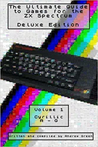 okumak The Ultimate Guide to Games for the ZX Spectrum Deluxe Edition: Cyrillic, 0-9, A-G: Volume 1
