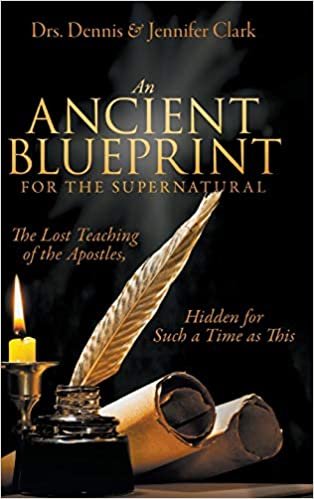 okumak An Ancient Blueprint for the Supernatural: The Lost Teachings of the Apostles, Hidden for Such a Time as This