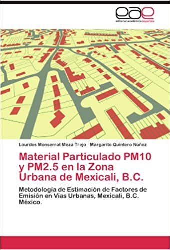 okumak Material Particulado PM10 y PM2.5 en la Zona Urbana de Mexicali, B.C.: Metodología de Estimación de Factores de Emisión en Vías Urbanas, Mexicali, B.C. México.