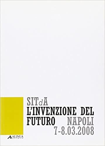 okumak L&#39;invenzione del futuro. 1° Convegno nazionale della Società italiana della tecnologia dell&#39;architettura (Napoli, 7-8 marzo 2008)