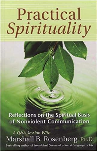 okumak Practical Spirituality: Reflections on the Spiritual Basis of Nonviolent Communication (Nonviolent Communication Guides)
