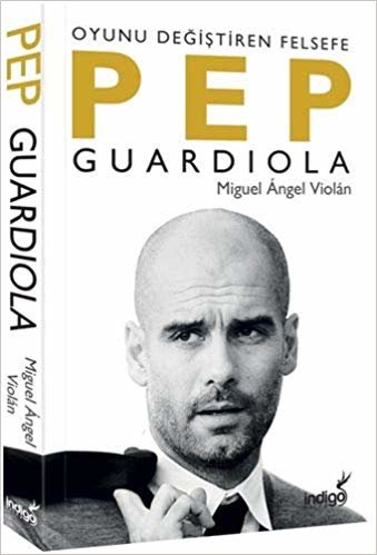 okumak Pep Guardiola: Oyunu Değiştiren Felsefe