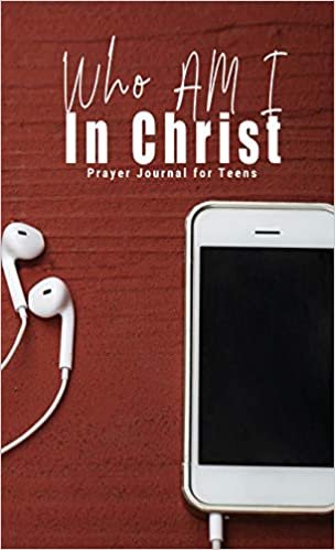okumak Who Am I In Christ: Prayer Journal for Teens
