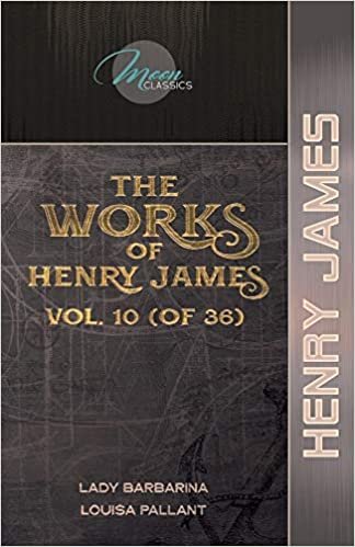okumak The Works of Henry James, Vol. 10 (of 36): Lady Barbarina; Louisa Pallant (Moon Classics)
