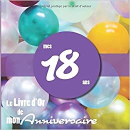 okumak Le Livre d&#39;Or de mon anniversaire - mes 18 ans: Livre cadeau anniversaire 18 ans | homme, f, mari, frère, soeur, meilleur amie meilleur ami | ... cm broché | fête ballons multicolor fête