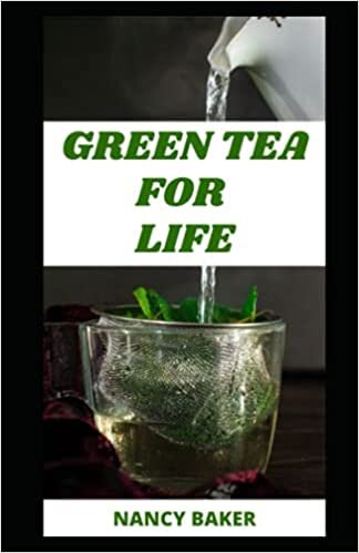 okumak GREEN TEA FOR LIFE: 50 Dеlісіоuѕ And Healthy Green Tеа Blends And Recipes Wіth Hеrbѕ, Sрісеѕ, Fruits That Are Relaxing, Nourishing And Energizing