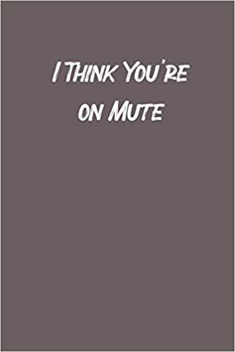 okumak I Think You&#39;re on Mute: Blank Lined Notebook /Lined Composition Notebook Funny Gag Gift , (Size 6 &quot;x 9&quot;inches , 110 pages).