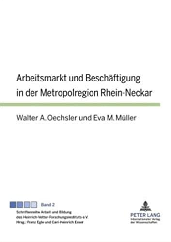 okumak Arbeitsmarkt und Beschäftigung in der Metropolregion Rhein-Neckar (Schriftenreihe Arbeit und Bildung des Heinrich-Vetter-Forschungsinstituts e.V., Band 2)