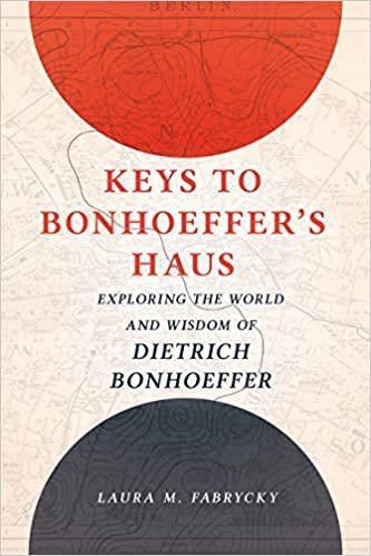 okumak Keys to Bonhoeffer&#39;s Haus: Exploring the World and Wisdom of Dietrich Bonhoeffer