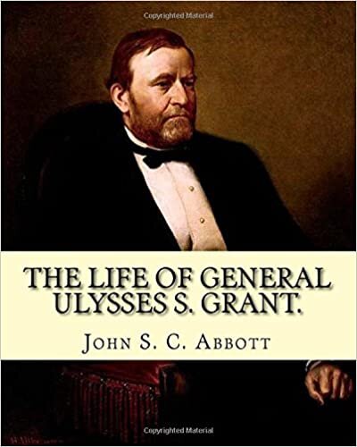 okumak The life of General Ulysses S. Grant. Containing a brief but faithful narrative of those military and diplomatic achievements which have entitled him ... Army at the end of the American Civil War.