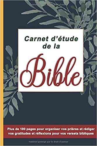 okumak Mon carnet d’étude de la Bible : Plus de 100 pages pour organiser vos prières et rédiger vos gratitudes et réflexions pour vos versets bibliques