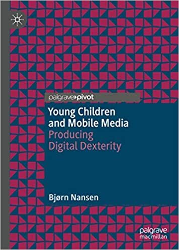 okumak Young Children and Mobile Media: Producing Digital Dexterity