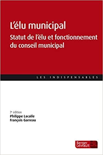 okumak L&#39;élu municipal (2e éd.): Statut de l&#39;élu et fonctionnement du conseil municipal (LES INDISPENSABLES)