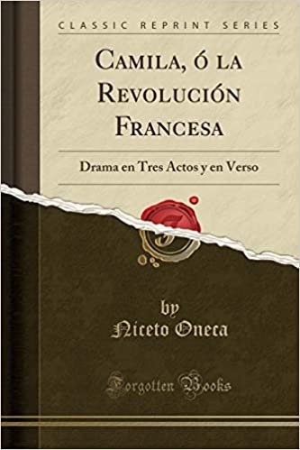 okumak Camila, ó la Revolución Francesa: Drama en Tres Actos y en Verso (Classic Reprint)