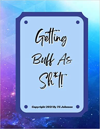 okumak Getting Buff As Sh*t!: A Daily Food &amp; Exercise Journal For Men (A 120 Day Meal &amp; Exercise Diary)