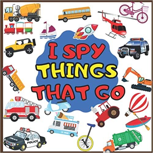 okumak I Spy Things That Go: I Spy With My Little Eye Vehicles For kids ages 2-5 (I Spy Vehicles)