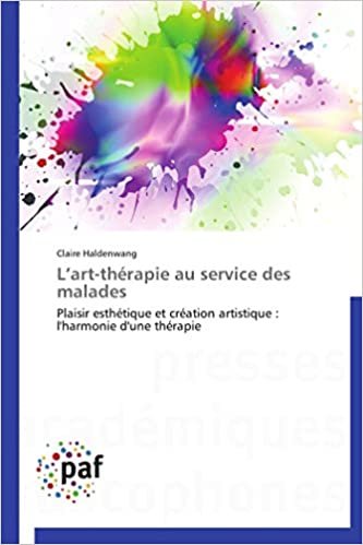 okumak L’art-thérapie au service des malades: Plaisir esthétique et création artistique : l&#39;harmonie d&#39;une thérapie (Omn.Pres.Franc.)