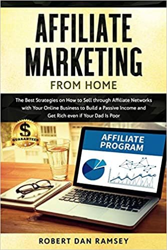 okumak Affiliate Marketing from Home: The Best Strategies on How to Sell through Affiliate Networks with Your Online Business to Build a Passive Income and Get Rich even if Your Dad Is Poor.