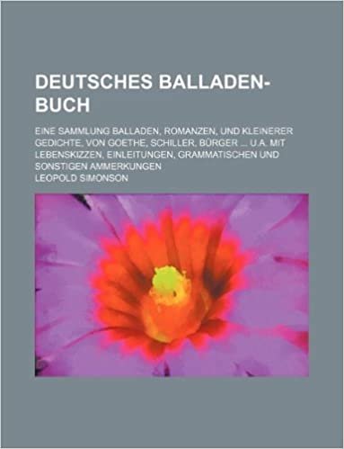 okumak Deutsches Balladen-Buch; eine Sammlung Balladen, Romanzen, und kleinerer Gedichte, von Goethe, Schiller, Bürger ... u.a. Mit Lebenskizzen, Einleitungen, grammatischen und sonstigen Ammerkungen