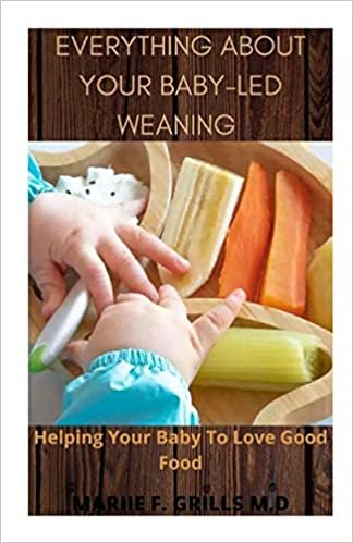 okumak EVERYTHING ABOUT YOUR BABY-LED WEANING: Helping Your Baby To Love Good Food