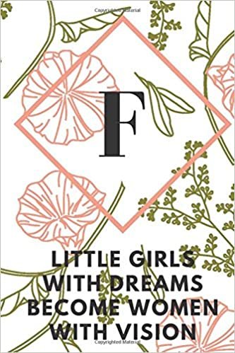 okumak F (LITTLE GIRLS WITH DREAMS BECOME WOMEN WITH VISION): Monogram Initial &quot;F&quot; Notebook for Women and Girls, green and creamy color.