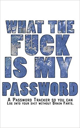 okumak What The F*ck Is My Password Journal: Internet Password Logbook - The Personal Internet Address &amp; Password Journal A Password Tracker So You Can Log Into Your Shit Without Brain Farts