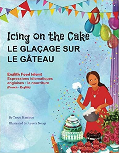 okumak Icing on the Cake - English Food Idioms (French-English): Le Glaçage Sur le Gâteau (français - anglais) (Language Lizard Bilingual Idioms)