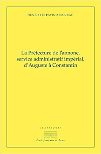 okumak La Préfecture de l&#39;annone: Service administratif et impérial d&#39;Auguste à Constantin (Classiques de l&#39;Ecole française de Rome)