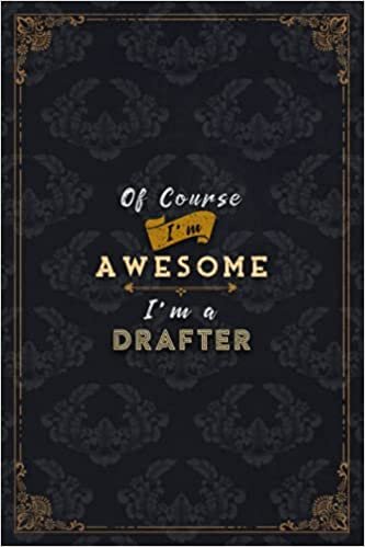 okumak Drafter Notebook Planner - Of Course I&#39;m Awesome I&#39;m A Drafter Job Title Working Cover To Do List Journal: A5, Over 100 Pages, Journal, Do It All, ... Financial, 6x9 inch, Schedule, Gym, Budget