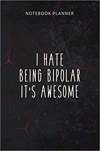 okumak Notebook Planner I Hate Being Bipolar It s Awesome Funny Humor Saying: Work List, To Do, 114 Pages, Financial, Finance, To Do, 6x9 inch, Personal