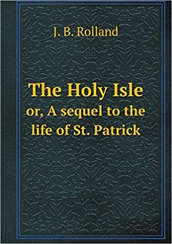 okumak The Holy Isle Or, a Sequel to the Life of St. Patrick