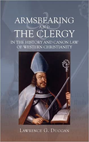 okumak Armsbearing and the Clergy in the History and Canon Law of Western Christianity