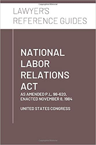 okumak National Labor Relations Act: as amended through P.L. 98-620, enacted November 8, 1984 (Lawyer&#39;s Reference Guides)