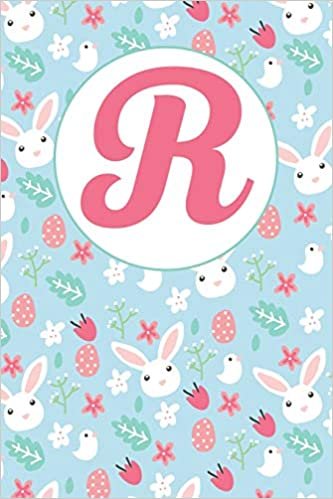 okumak R: Letter R Journal, Easter Bunnies, Eggs, Chicks, and Flowers, Personalized Notebook Monogram Initial, 6 x 9