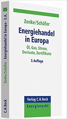 okumak Energiehandel in Europa: Öl, Gas, Strom, Derivate, Zertifikate (C. H. Beck Energierecht)