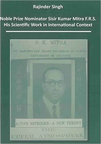 okumak Noble Prize Nominator Sisir Kumar Mitra F.R.S.: His Scientific Work in International Context (Wissenschaftsgeschichte)