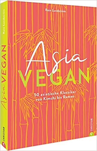 Asia vegan: 50 asiatische Klassiker von Kimchi bis Ramen