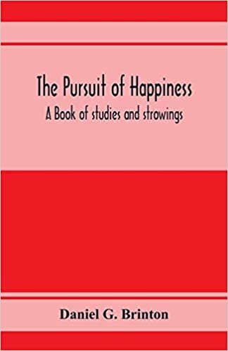 okumak The pursuit of happiness. A book of studies and strowings