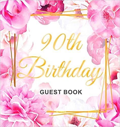 okumak 90th Birthday Guest Book: Gold Frame and Letters Pink Roses Floral Watercolor Theme, Best Wishes from Family and Friends to Write in, Guests Sign in for Party, Gift Log, Hardback