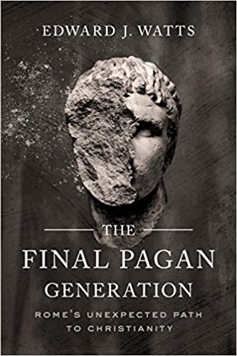 okumak The Final Pagan Generation: Rome&#39;s Unexpected Path to Christianity (Transformation of the Classical Heritage, Band 53)