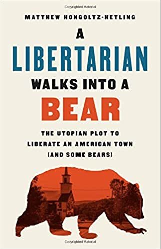 okumak A Libertarian Walks Into a Bear: The Utopian Plot to Liberate an American Town (And Some Bears)