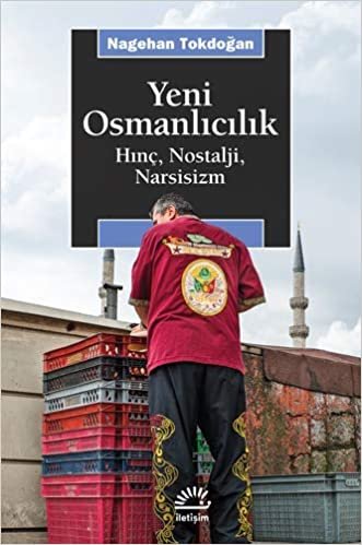 okumak Yeni Osmanlıcılık: Hınç, Nostalji, Narsisizm
