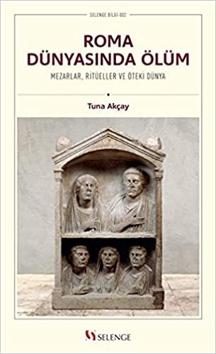 okumak Roma Dünyasında Ölüm: Mezarlar, Ritüeller ve Öteki Dünya
