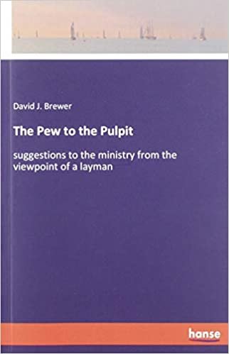 okumak The Pew to the Pulpit: suggestions to the ministry from the viewpoint of a layman