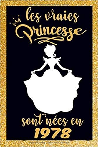 okumak les vraies princesse sont nées en1978: Carnet de notes pour les femmes et filles comme cadeau d&#39;anniversaire 6x9 pouces, 120 pages