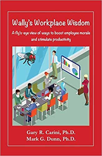 okumak Wally&#39;s Workplace Wisdom: A fly&#39;s-eye view of ways to boost employee morale and stimulate productivity