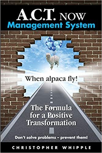 okumak A.C.T. NOW Management System: When alpaca fly! The Formula for a Positive Transformation Don&#39;t solve problems -- prevent them!