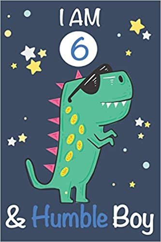 okumak I am 6 and Humble Boy: Dinosaur Journal, My Dinosaur Book A Happy Birthday 6 Years Old Dinosaur Activity Journal Notebook for Kids, 6 Year Old ... Boys, Best Gift for 6 Year Old Boy Birthday